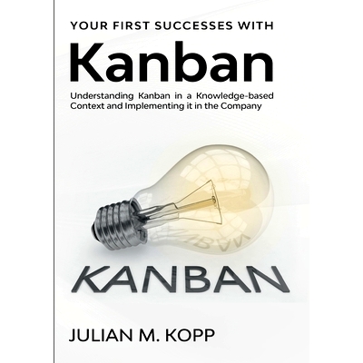 预订 Your First Successes with Kanban: Understanding Kanban in a Knowledge-based Context and Implementing it in the Comp