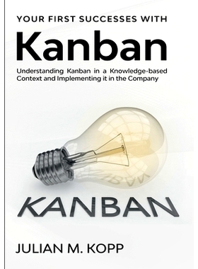 预订 Your First Successes with Kanban: Understanding Kanban in a Knowledge-based Context and Implementing it in the Comp