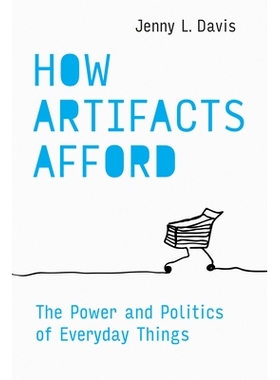 预订 How Artifacts Afford: The Power and Politics of Everyday Things 工艺品如何负担得起：日常物品的力量与政治: 978026255