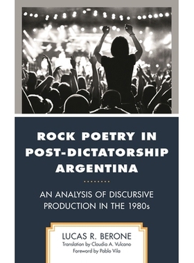 预订 Rock Poetry in Post-Dictatorship Argentina: An Analysis of Discursive Production in the 1980s 后独裁时代阿根廷的摇