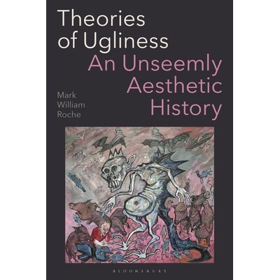 预订 Theories of Ugliness: An Unseemly Aesthetic History 审丑理论： “不合时宜” 的美学史（平装）: 9781350425606