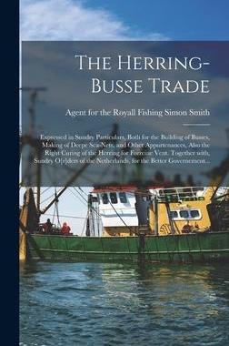 [预订]The Herring-busse Trade [electronic Resource]: Expressed in Sundry Particulars, Both for the Buildin 9781013449901