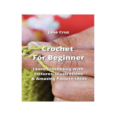 [预订]Crochet For Beginners: Learn Crocheting With Pictures, Illustrations & Amazing Pattern Ideas 9789555436090