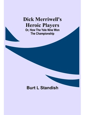 预订 Dick Merriwell’s Heroic Players; Or, How the Yale Nine Won the Championship: 9789354847356