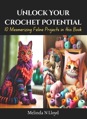 预订 Unlock Your Crochet Potential: 10 Mesmerizing Feline Projects in this Book: 9798871791813