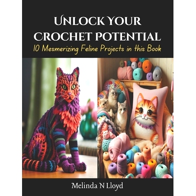 预订 Unlock Your Crochet Potential: 10 Mesmerizing Feline Projects in this Book: 9798871791813