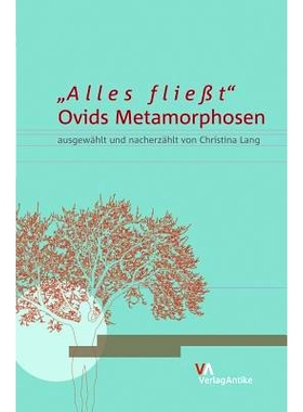 预订 »Alles fließt«: Ovids Metamorphosen ausgewählt und nacherzählt von Christina Lang 奥维德的《变形记》由克里斯蒂