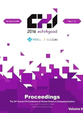 预订 Human Factors In Computing Systems. Annual Chi Conference. 34Th 2016. (Chi’16) (Vol 8): Held 7-12 May 2016, San Jo