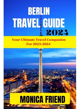 预订 Berlin Travel Guide 2023-2024: Your Ultimate Travel Companion For 2023-2024: 9798858918080