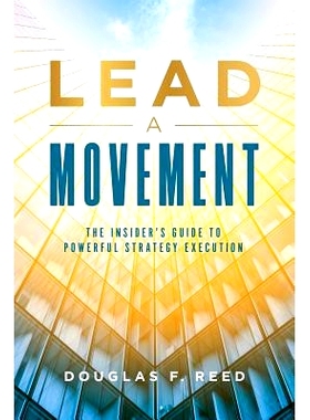 预订 Lead A Movement: The Insider’s Guide to Powerful Strategy Execution: 9781949639001