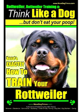预订 Rottweiler, Rottweiler training a: Think Like a Dog, but don’t eat yuor poop!: Here’s EXACTLY How to TRAIN Your R