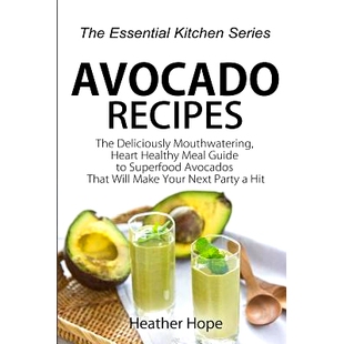 预订 Avocado Recipes: Guide The Deliciously Mouthwatering, Heart Healthy Meal Guide to Superfood Avocados That Will Make