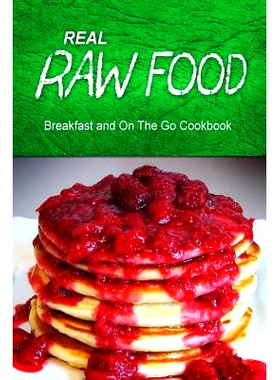 预订 Real Raw Food - Breakfast and On The Go Cookbook: Raw diet cookbook for the raw lifestyle: 9781500186234