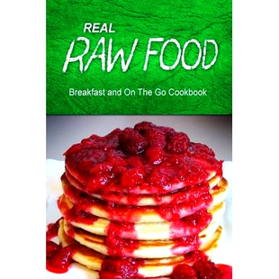 预订 Real Raw Food - Breakfast and On The Go Cookbook: Raw diet cookbook for the raw lifestyle: 9781500186234