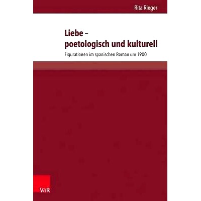 预订 Liebe – poetologisch und kulturell: Figurationen im spanischen Roman um 1900 爱--1900 年前后西班牙小说中的诗学和文