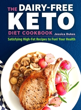 预订 The Dairy-Free Ketogenic Diet Cookbook: Satisfying High-Fat Recipes to Fuel Your Health