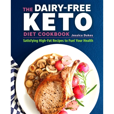 预订 The Dairy-Free Ketogenic Diet Cookbook: Satisfying High-Fat Recipes to Fuel Your Health