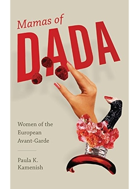 预订 Mamas of Dada: Women of the European Avant-Garde 达达运动之母：欧洲先锋派妇女: 9781611174687
