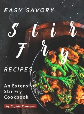 预订 Easy Savory Stir Fry Recipes: An Extensive Stir Fry Cookbook: 9798684255304