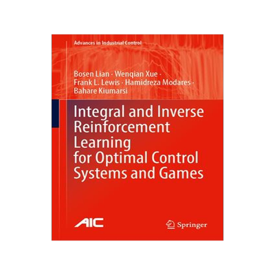 [预订]Integral and Inverse Reinforcement Learning for Optimal Control Systems and Games 9783031452512