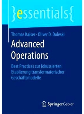 预订 Advanced Operations: Best Practices zur fokussierten Etablierung transformatorischer Geschäftsmodelle: 97836581908