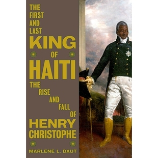 预订 The First and Last King of Haiti: The Rise and Fall of Henry Christophe 海地*任也是*一位国王：亨利·克里斯托夫的兴