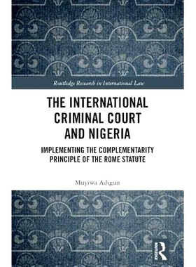 预订 The International Criminal Court and Nigeria: Implementing the Complementarity Principle of the Rome Statute 国际刑