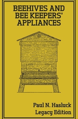 【预订】Beehives And Bee Keepers’ Appliances (Legacy Edition): A Practical Manual For Handmade Bee Hives, Wax And ...