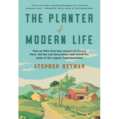 预订 The Planter of Modern Life: How an Ohio Farm Boy Conquered Literary Paris, Fed the Lost Generation, and Sowed the S