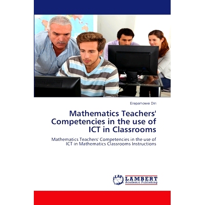 预订 Mathematics Teachers’ Competencies in the use of ICT in Classrooms: 9786207453269
