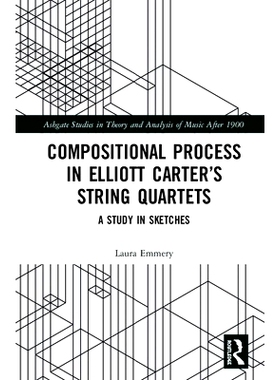 预订 Compositional Process in Elliott Carter’s String Quartets: A Study in Sketches 艾略特·卡特弦乐四重奏的合成过程：