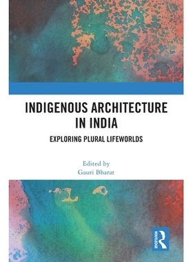 预订 Indigenous Architecture in India: Exploring Plural Lifeworlds: 9781032792637