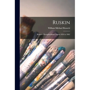 Preraphaelitism; Papers 1854 预订 1862 Rossetti 9781014721228 Ruskin