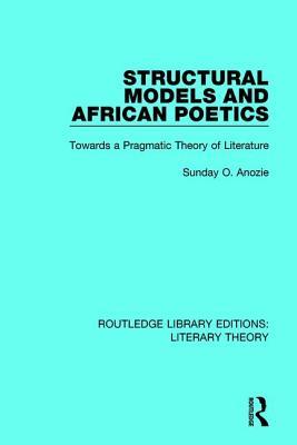 【预订】Structural Models and African Poetics: Towards a Pragmatic Theory of Literature