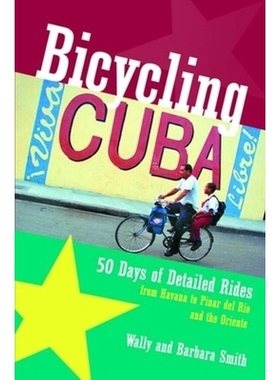 预订 Bicycling Cuba: 50 Days of Detailed Rides from Havana to El Oriente 骑自行车古巴：从哈瓦那到东方的50天详细骑行: 978