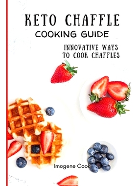预订 Keto Chaffle Cooking Guide: Innovative Ways to Cook Chaffles