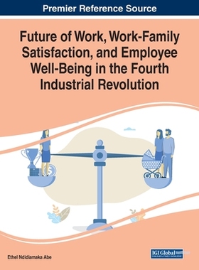 【预订】Future of Work, Work-Family Satisfaction, and Employee Well-Being in the Fourth Industrial Revolution