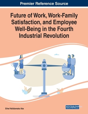 【预订】Future of Work, Work-Family Satisfaction, and Employee Well-Being in the Fourth Industrial Revolution