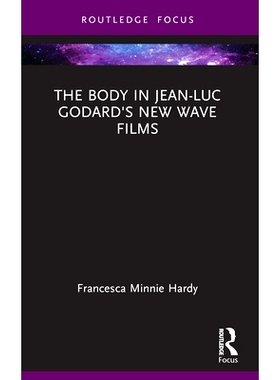 预订 The Body in Jean-Luc Godard’s New Wave Films 让·吕克·戈达尔新浪潮电影中的身体: 9781032232041