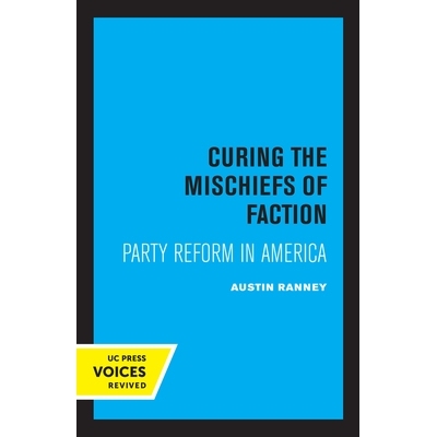 预订 Curing the Mischiefs of Faction: Party Reform in America 消除派系的危害：美国的政党改革: 9780520320796