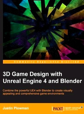 预订 3D Game Design with Unreal Engine 4 and Blender: Combine the powerful UE4 with Blender to create visually appealing