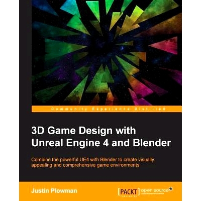预订 3D Game Design with Unreal Engine 4 and Blender: Combine the powerful UE4 with Blender to create visually appealing