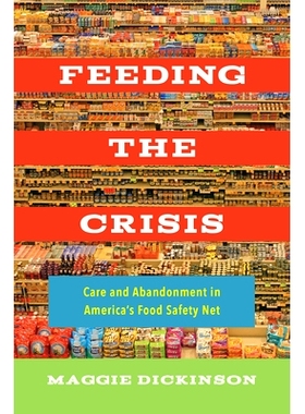 预订 Feeding the Crisis: Care and Abandonment in America’s Food Safety Net Volume 71: 9780520307674