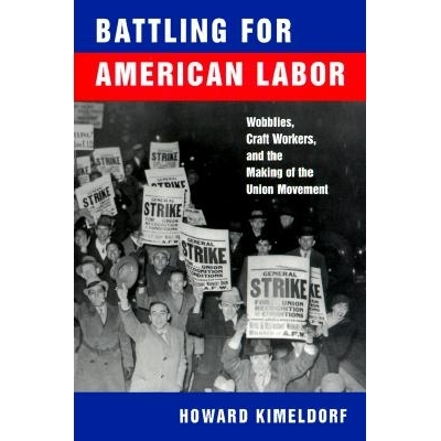 预订 Battling for American Labor: Wobblies, Craft Workers, and the Making of the Union Movement: 9780520218338