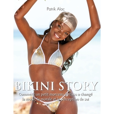 预订 Bikini Story: Comment un petit morceau de tissu a changé la mode, la morale et la perception de soi: 9781639197149