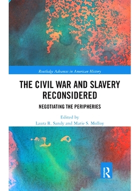 预订 The Civil War and Slavery Reconsidered: Negotiating the Peripheries 重新审视内战与奴隶制：边缘谈判: 9780367661946