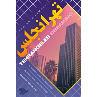 预订 Tehrangeles Dreaming: Intimacy and Imagination in Southern California’s Iranian Pop Music Tehrangeles做梦：南加州