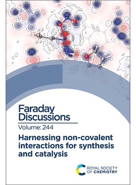 预订 Harnessing Non-covalent Interactions for Synthesis and Catalysis: Faraday Discussion 244 利用非共价相互作用进行合成