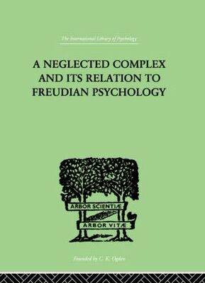 【预订】A Neglected Complex And Its Relation To Freudian Psychology