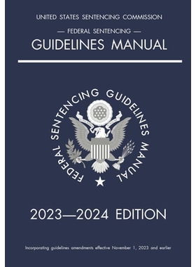 预订 Federal Sentencing Guidelines Manual; 2023-2024 Edition: With inside-cover quick-reference sentencing table: 978164